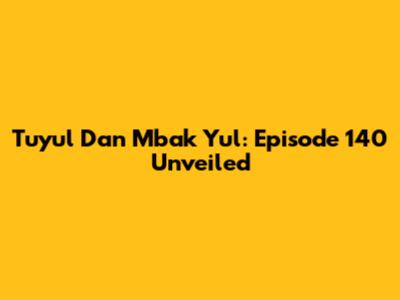 Tuyul Dan Mbak Yul: Episode 140 Unveiled