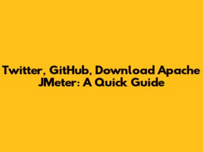 Twitter, GitHub, Download Apache JMeter: A Quick Guide