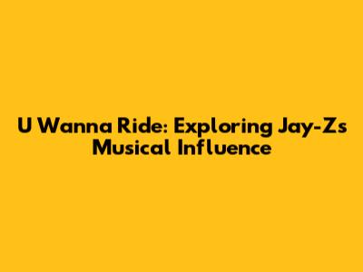 U Wanna Ride: Exploring Jay-Z's Musical Influence