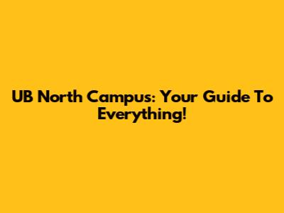 UB North Campus: Your Guide To Everything!