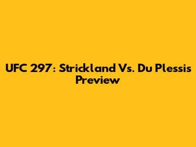 UFC 297: Strickland Vs. Du Plessis Preview