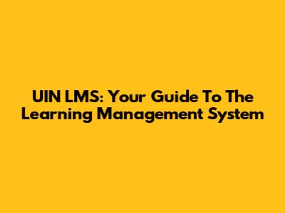 UIN LMS: Your Guide To The Learning Management System