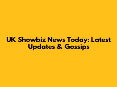 UK Showbiz News Today: Latest Updates & Gossips
