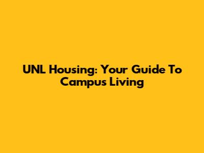 UNL Housing: Your Guide To Campus Living