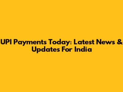 UPI Payments Today: Latest News & Updates For India