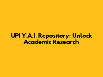 UPI Y.A.I. Repository: Unlock Academic Research