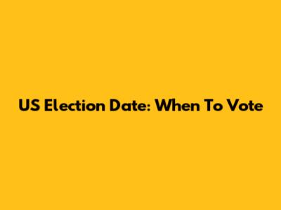 US Election Date: When To Vote