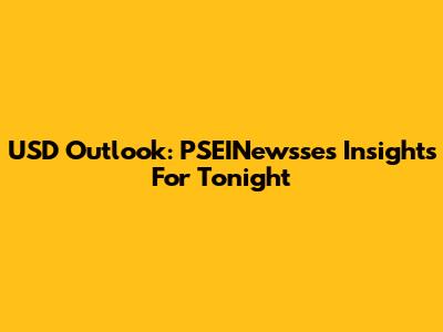 USD Outlook: PSEINewsse's Insights For Tonight