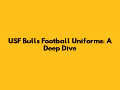 USF Bulls Football Uniforms: A Deep Dive