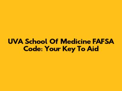 UVA School Of Medicine FAFSA Code: Your Key To Aid