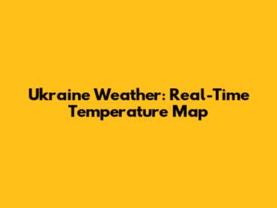 Ukraine Weather: Real-Time Temperature Map