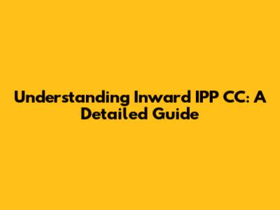 Understanding Inward IPP CC: A Detailed Guide