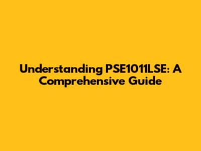 Understanding PSE1011LSE: A Comprehensive Guide