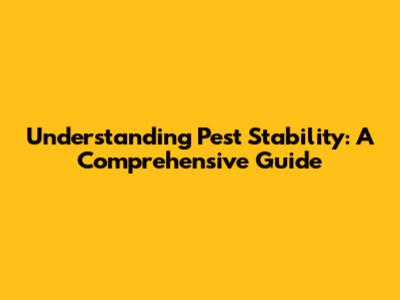 Understanding Pest Stability: A Comprehensive Guide