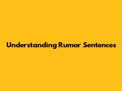 Understanding Rumor Sentences