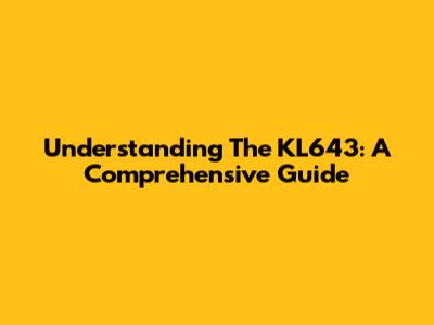 Understanding The KL643: A Comprehensive Guide