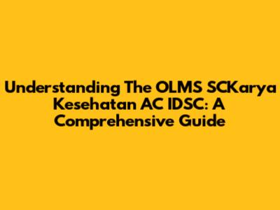 Understanding The OLMS SCKarya Kesehatan AC IDSC: A Comprehensive Guide