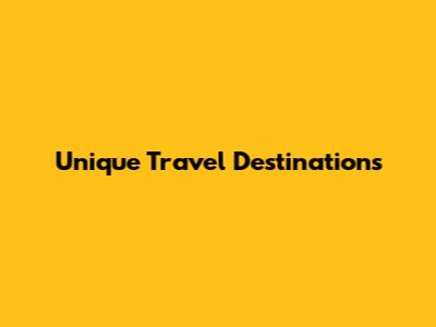 Unique Travel Destinations