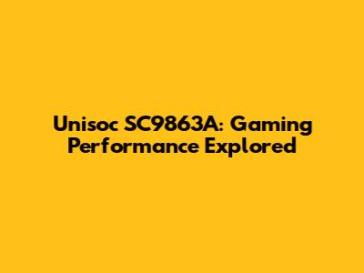 Unisoc SC9863A: Gaming Performance Explored