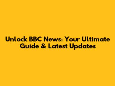Unlock BBC News: Your Ultimate Guide & Latest Updates