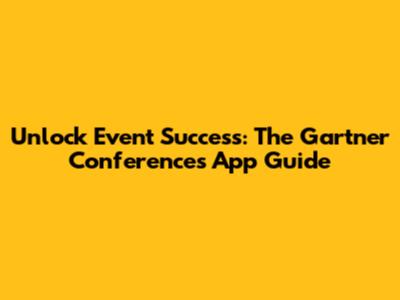 Unlock Event Success: The Gartner Conferences App Guide