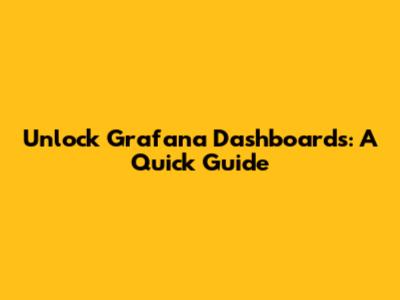 Unlock Grafana Dashboards: A Quick Guide