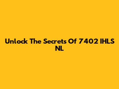 Unlock The Secrets Of 7402 IHLS NL