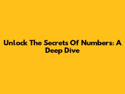 Unlock The Secrets Of Numbers: A Deep Dive