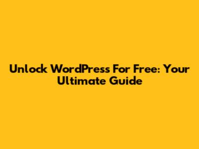 Unlock WordPress For Free: Your Ultimate Guide