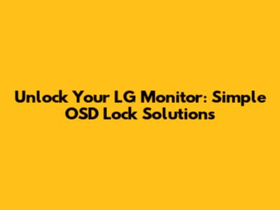 Unlock Your LG Monitor: Simple OSD Lock Solutions