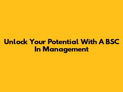 Unlock Your Potential With A BSC In Management