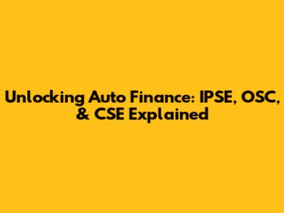 Unlocking Auto Finance: IPSE, OSC, & CSE Explained