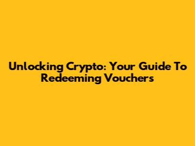 Unlocking Crypto: Your Guide To Redeeming Vouchers
