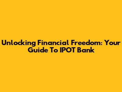 Unlocking Financial Freedom: Your Guide To IPOT Bank