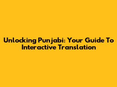 Unlocking Punjabi: Your Guide To Interactive Translation