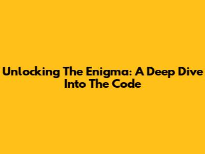 Unlocking The Enigma: A Deep Dive Into The Code