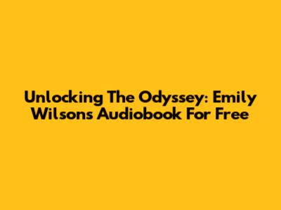 Unlocking The Odyssey: Emily Wilson's Audiobook For Free