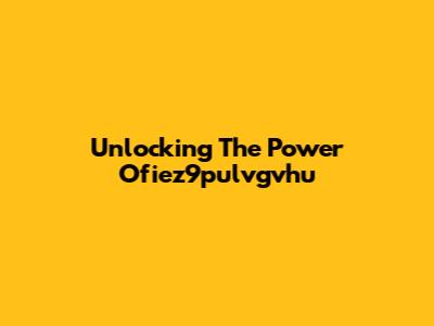 Unlocking The Power Ofiez9pulvgvhu