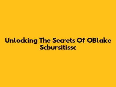 Unlocking The Secrets Of OBlake Scbursitissc