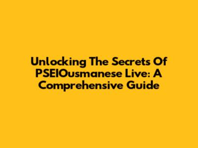 Unlocking The Secrets Of PSEIOusmanese Live: A Comprehensive Guide