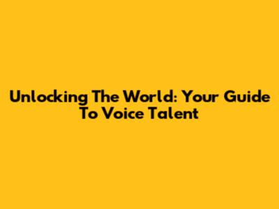 Unlocking The World: Your Guide To Voice Talent