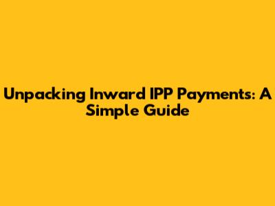 Unpacking Inward IPP Payments: A Simple Guide