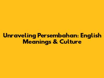 Unraveling Persembahan: English Meanings & Culture