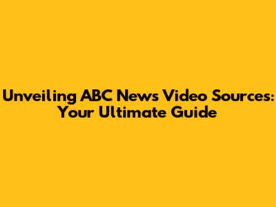 Unveiling ABC News Video Sources: Your Ultimate Guide