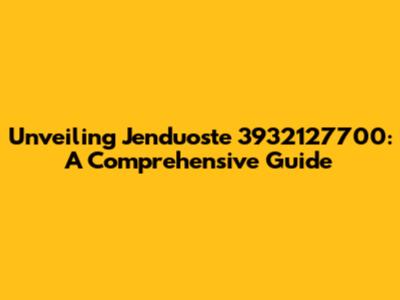 Unveiling Jenduoste 3932127700: A Comprehensive Guide