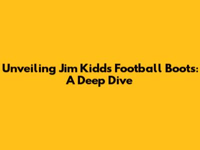 Unveiling Jim Kidd's Football Boots: A Deep Dive