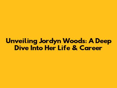 Unveiling Jordyn Woods: A Deep Dive Into Her Life & Career