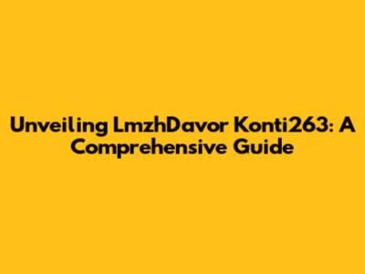 Unveiling LmzhDavor Konti263: A Comprehensive Guide