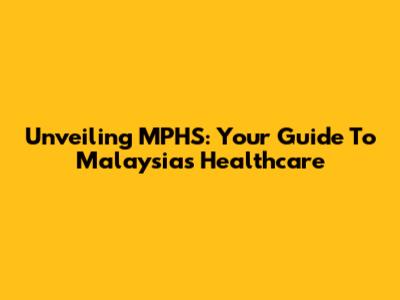 Unveiling MPHS: Your Guide To Malaysia's Healthcare