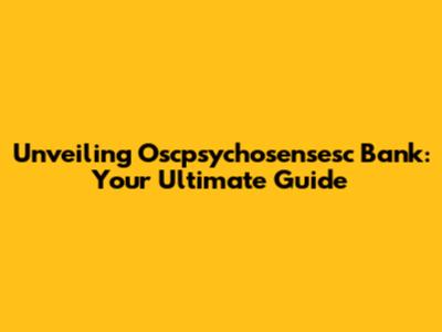 Unveiling Oscpsychosensesc Bank: Your Ultimate Guide